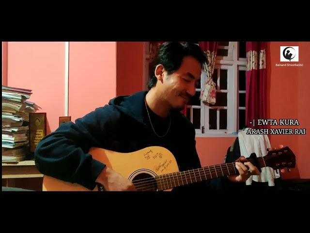 AKASH XAVIER RAI - EWTA KURA (ORIGINAL) ||