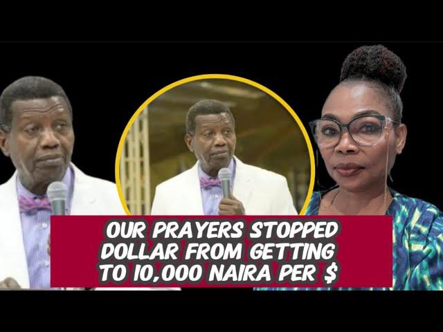 OUR PRAYERS STOPPED DOLLAR FROM GETTING TO 10,000 NAIRA,, PASTOR ADEBOYE