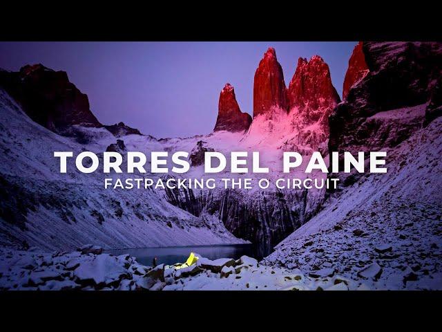 Fastpacking the O Circuit & W Trek in Torres Del Paine, Patagonia