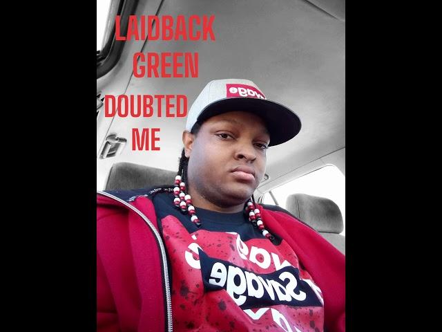 LAIDBACK GREEN- DOUBTED ME (REUPLOADED)