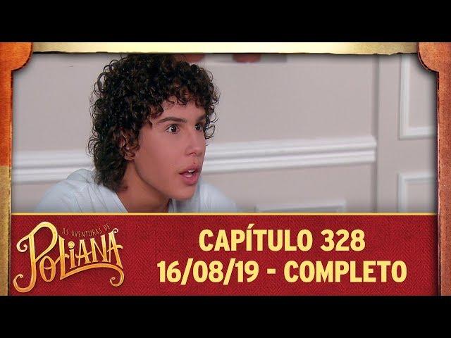 As Aventuras de Poliana | Capítulo 328 - 16/08/19, completo