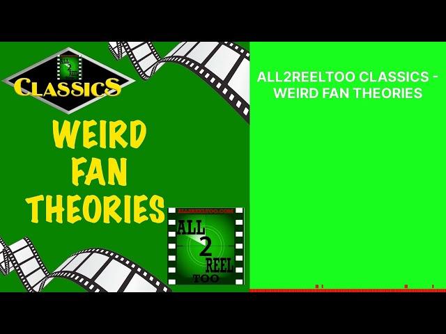 ALL2REELTOO CLASSICS - WEIRD FAN THEORIES | All2ReelToo