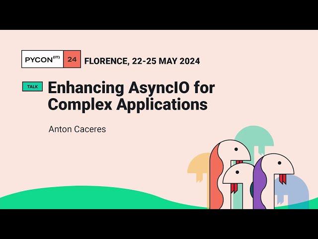 Enhancing AsyncIO for Complex Applications - Anton Caceres