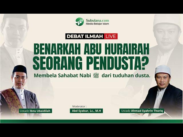 Debat Ilmiah ''Benarkah Abu Hurairah Seorang Pendusta'' ?