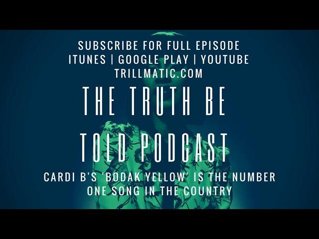 The Truth Be Told Podcast - Cardi B hits the top with the #1 song in the country (Clip from Ep. 84)