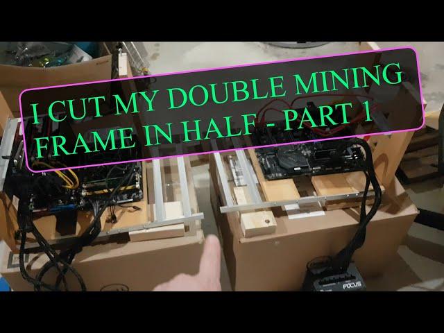 Cutting my HUGE Double Mining Frame in Half - Part 1