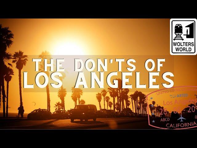 Los Angeles - What NOT to do in Los Angeles