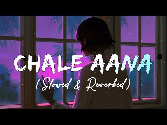 Chale Aana (Slowed & Reverb) - Armaan Malik | Sad songs | @CDARecordsMusic , @JustRahulz  @Lofi