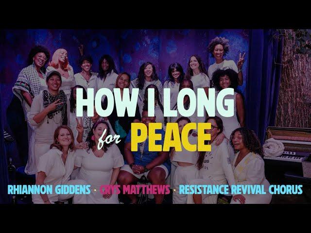 Rhiannon Giddens, Crys Matthews, Resistance Revival Chorus - How I Long for Peace (Official Video)