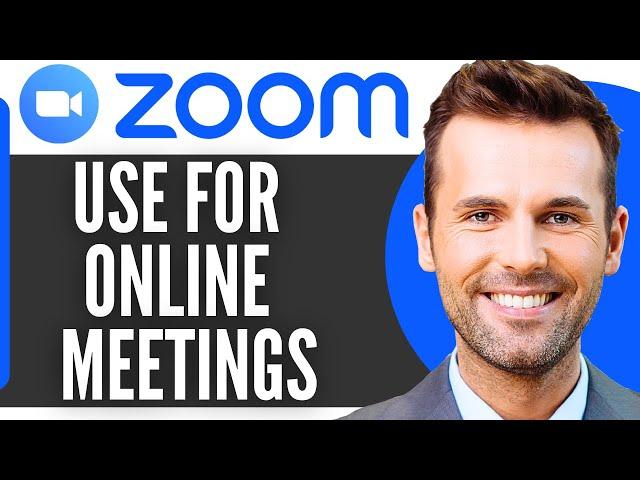 How To Use Zoom For Online Meetings