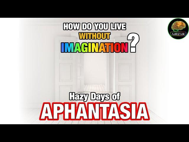 How Do You Live Without Imagination? (Aphantasia, psychology, neurodivergence, autism)