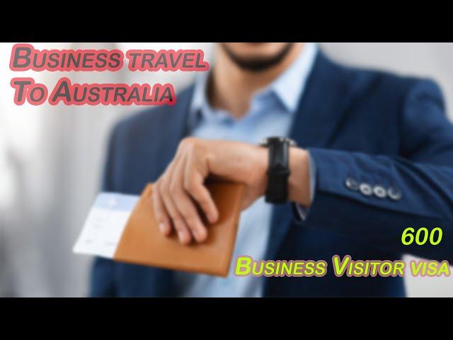 2024 Visa (600) to travel to Australia for business purpose 澳洲訪客簽證 (600類別) 商務訪客細類