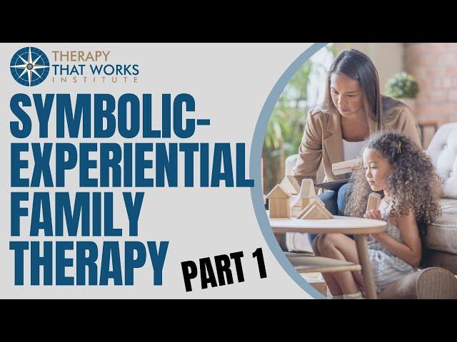 Symbolic-Experiential Family Therapy | Part 1