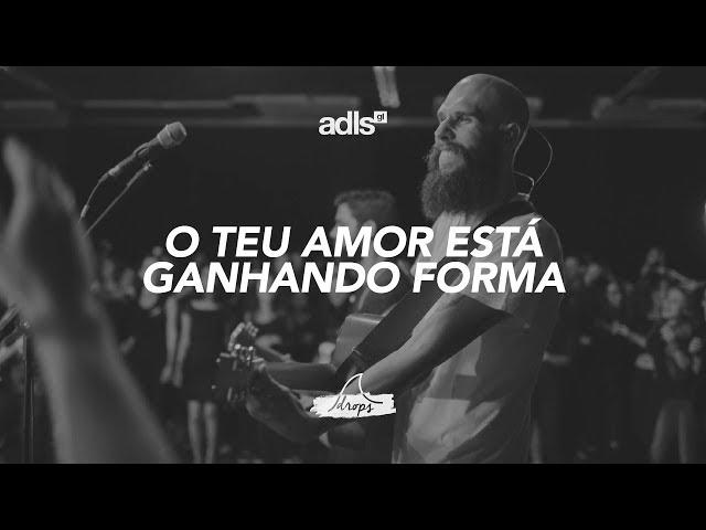 O teu amor está ganhando forma • DROPS