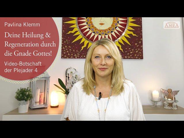 Pavlina KlemmDEINE HEILUNG & REGENERATION DURCH DIE GNADE GOTTES!Videobotschaft der Plejader 4