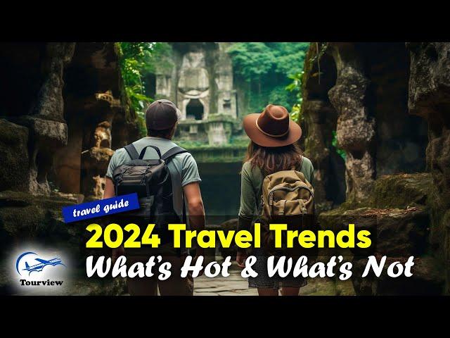 2024 Travel Trends: Hot or Not?