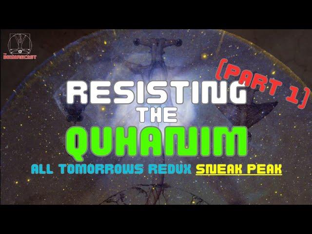 (1/3) Resisting the Quhanim: All Tomorrows Redux BRAND NEW Sneak Peak