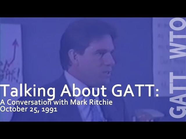 Talking About GATT: A Conversation with Mark Ritchie Oct. 25th, 1991