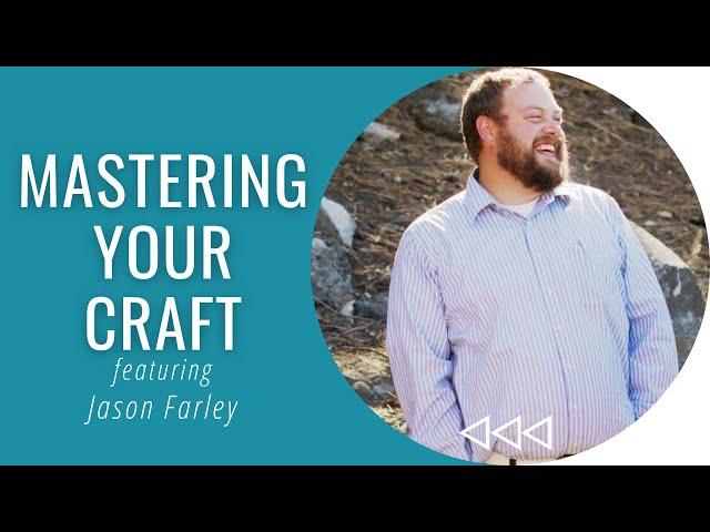 Mastering Your Craft - Jason Farley