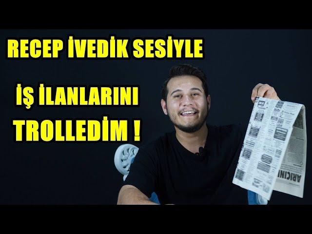 RECEP İVEDİK SESİYLE İŞ İLANLARINI ARAYIP TROLLEDİM !