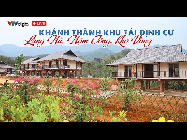 Khánh thành khu tái định cư Làng Nủ, Nậm Tông, Kho Vàng | VTV24