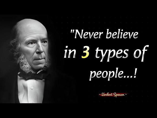 Never Believe In 3 Types Of People || Herbert Spencer's Quotes: Timeless Wisdom on Life and success