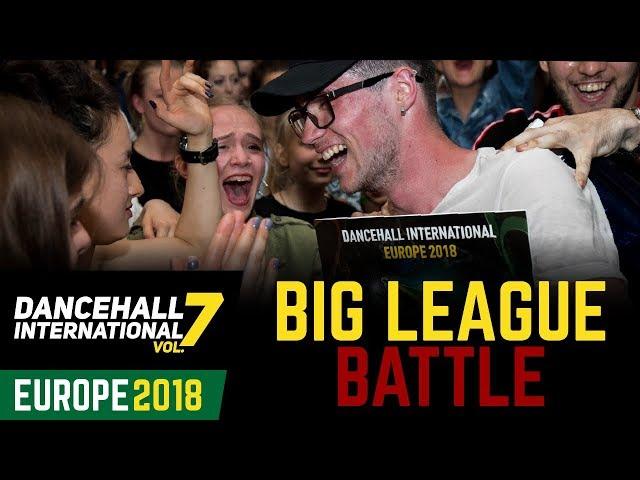 DANCEHALL INTERNATIONAL EUROPE 2018 - BIG LEAGUE BATTLE