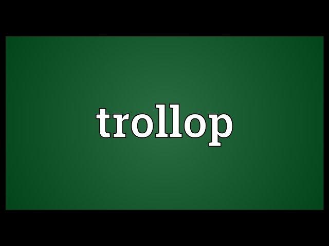 Trollop Meaning