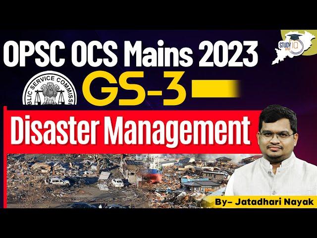 OPSC OCS Mains 2023 GS-3 : Disaster Management & Risk Reduction | OPSC StudyIQ