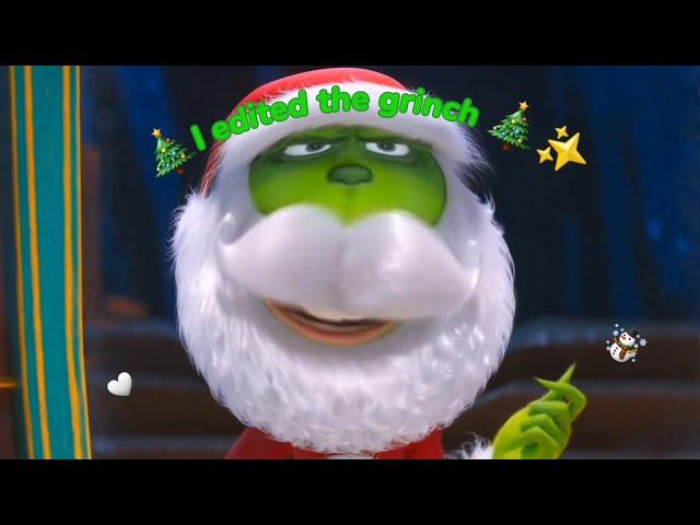 I edited the grinch because it's FRICKING CHRISTMAS ️