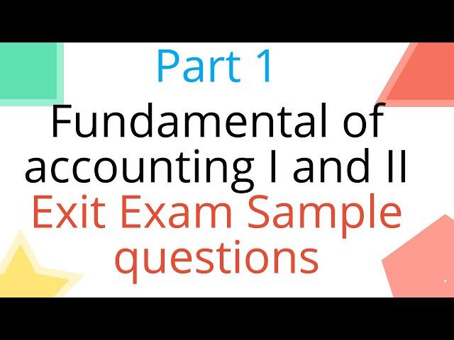 Exit Exam Sample Questions with answer for Fundamental of Accounting 1 and 2 | Part 1 / Accounting