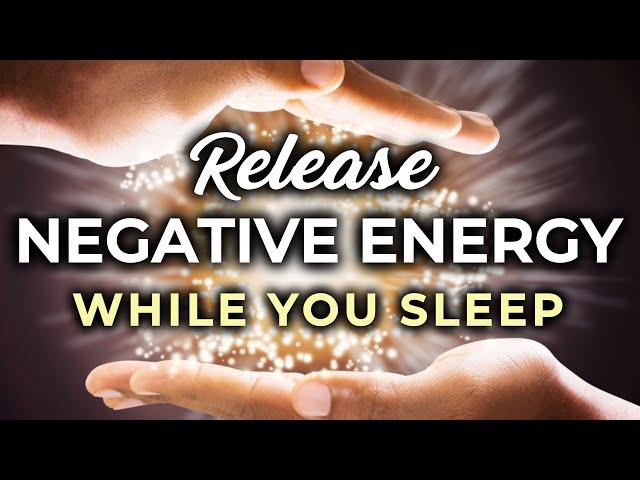 Release Negative Energy DEEP SLEEP Hypnosis 8 Hrs  Negative Energy CLEANSE While You Sleep.