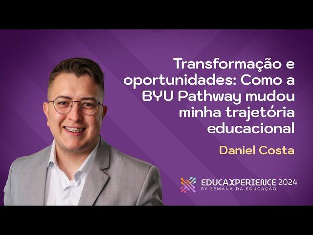 Transformação e Oportunidades | Daniel Costa | EducaXperience 2024