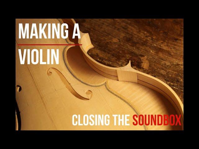 MAKING A VIOLIN | Closing the SOUNDBOX