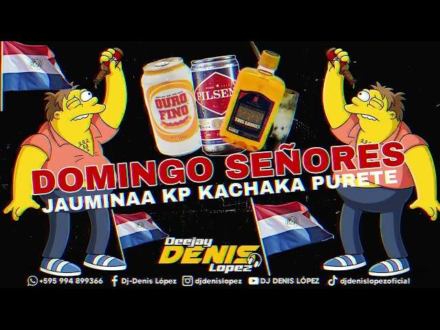  DOMINGO SEÑORES JAUMINAA KP (KACHAKA PURETE) CHE UHEII  DJ DENIS LOPEZ