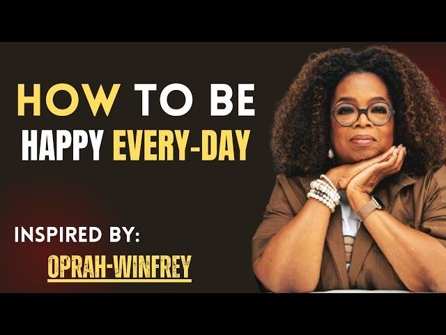How to Be Happy Every Day  | Oprah Winfrey Motivational Speech  | Life-Changing Advice!