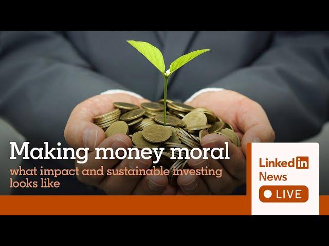 LinkedIn News Live: Making Money Moral