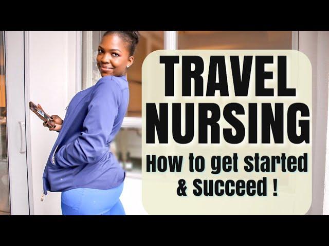 TRAVEL NURSE 101- Watch This First!!