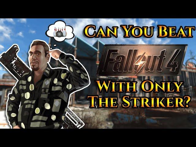 Can You Beat Fallout 4 With Only The Striker?