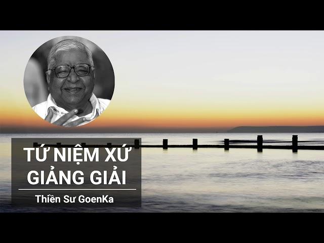 Tứ Niệm Xứ Giảng Giải - Thiền Sư GoenKa