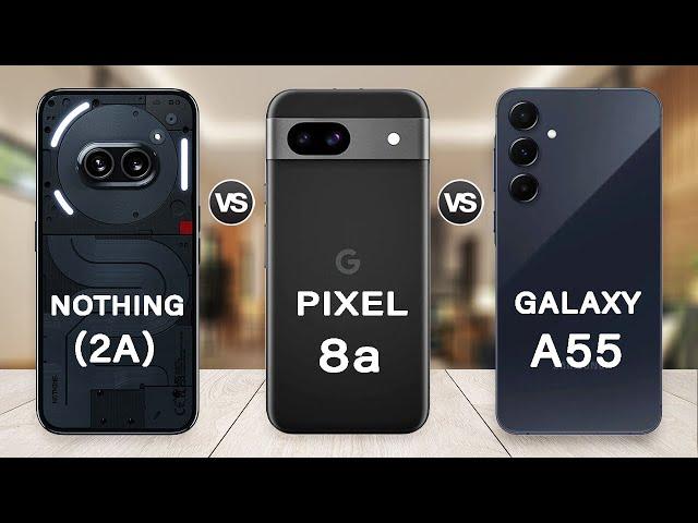 Google Pixel 8a Vs Samsung A55 Vs Nothing Phone 2a Specs Review