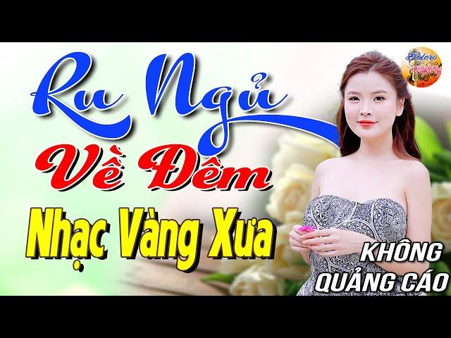 669 Bài Nhạc Vàng Xưa KHÔNG QUẢNG CÁO CỰC ÊM TAI Đảm Bảo Bạn Sẽ THẤY THÚ VỊ - Album Bolero Dễ Ngủ