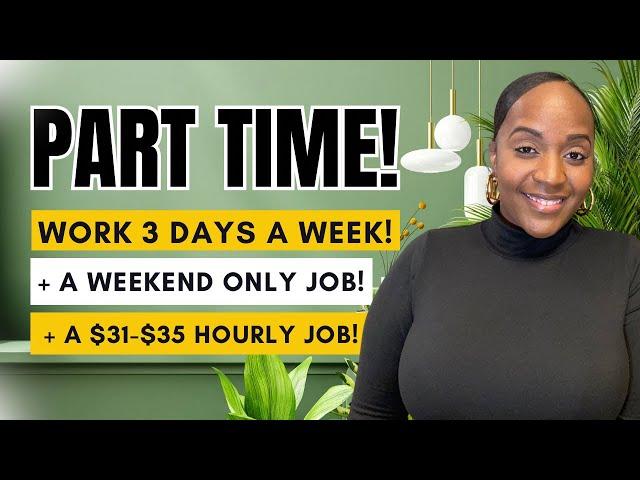  WORK 3 DAYS A WEEK PART TIME! + A WEEKEND ONLY JOB! + MORE PART TIME WORK FROM HOME JOBS 2024