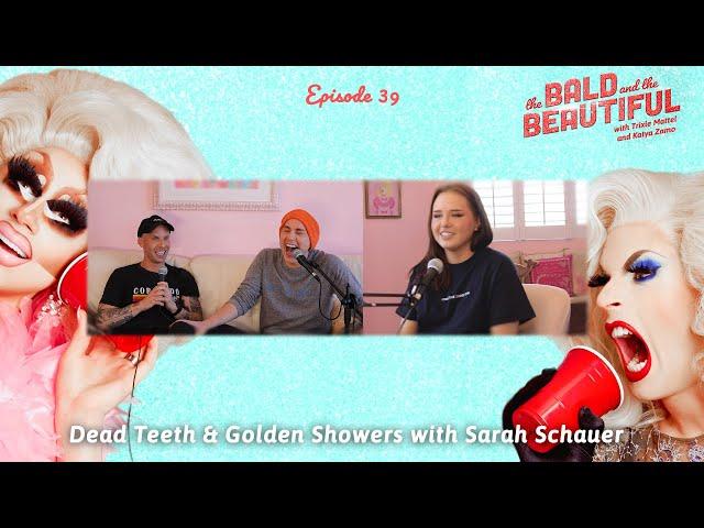 Dead Teeth & Golden Showers with Sarah Schauer | The Bald and the Beautiful with Trixie and Katya