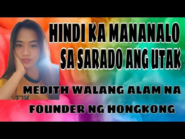 HINDI KA MANANALO SA SARADO ANG UTAK  #WALA PANG FOUNDER NG TEAM MEDITH HK #MEDITH #LECHEFLANGIRL