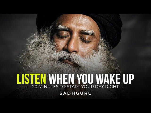 20 Minutes to Start Your Day Right! - Motivational Speech By Sadhguru [YOU NEED TO WATCH THIS]