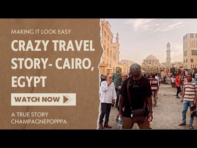 What Happened in Cairo: A Shocking Travel Story with champagnepopppa