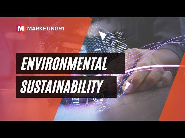 What is Environmental Sustainability? How to Manage it? Issues, Importance and Examples (Mktg 287)