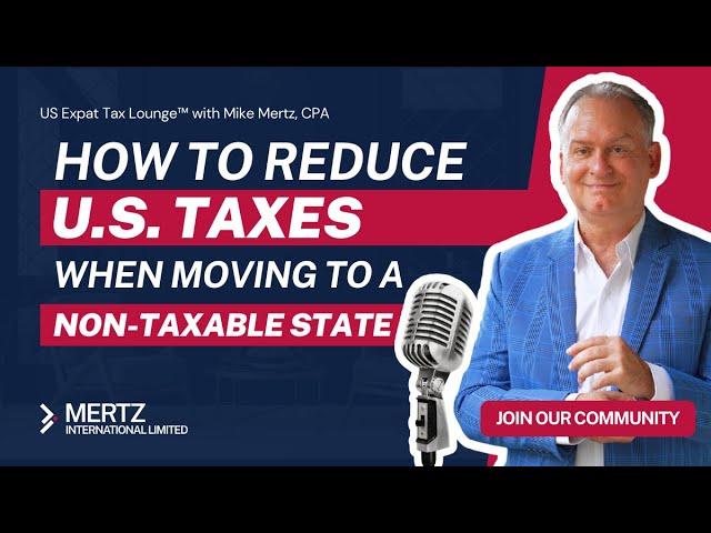 Expat Tax Tips: Reduce U.S. Taxes When Moving to a Non-Taxable State | Live Q&A with Mike Mertz, CPA