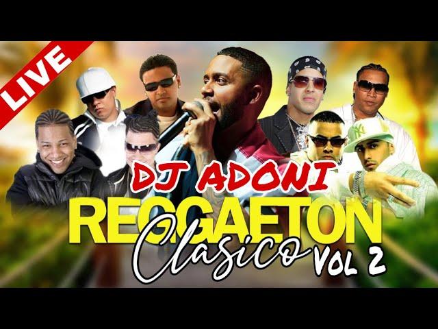 REGGAETON CLASICO VOL 2  LOS MEJORES CLASICOS DEL REGGAETON  MEZCLANDO EN VIVO ADONIIII